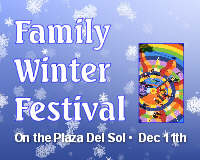 Family Winter Festival on the Plaza Del Sol: Dec 11 2010 2PM-5PM<br />
. Info here!