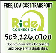 Ride Connection (503-226-0700) is a private non-profit organization dedicated to linking seniors & people with disabilities with accessible transportation since 1988. Ride Connection coordinates door-to-door one-time and ongoing ride transportation for medical, nutritive, shopping, supportive services, life sustaining medical, recreational and volunteer/work-related needs