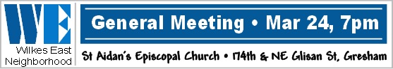 Wilkes East Neighborhood General Meeting, Mar 24, 2014 7PM. Everyone's invited! Join your Neighbors. Get involved. Make a difference! St Aidan's Episcopol Church, 174th & NE Glisan. Info here! Wilkes East Neighborhood General Meeting, Mar 24, 2014 7PM. Everyone's invited! Join your Neighbors. Get involved. Make a difference! St Aidan's Episcopol Church, 174th & NE Glisan. Info here!