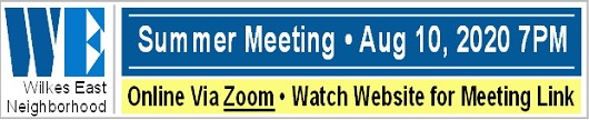 Wilkes East Neighborhood 2020 Summer Meeting, Mon Aug10, 2020 7-PM. Everyone's invited! Online via Zoom! Watch here for meeting link. Info here! Wilkes East Neighborhood 2020 Summer Meeting, Mon Aug10, 2020 7-PM. Everyone's invited! Online via Zoom! Watch here for meeting link. Info here!