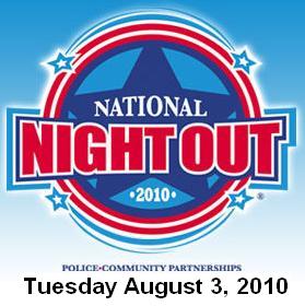 Join your neighbors for the 27th National Night Out: Aug 3, 2010 7PM-10PM. Send criminals a message!  Help make your community safe and raise awareness about local anticrime programs. Info here!