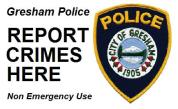 Filing a Police Report Just Got Easier! Use the Gresham Police online reporting system. Click here to report.